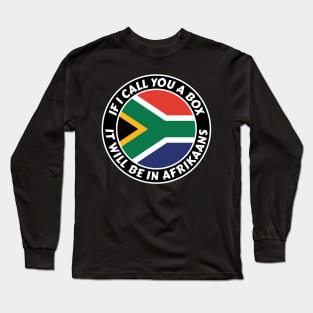 If I call you a box, it will be in Afrikaans Long Sleeve T-Shirt
